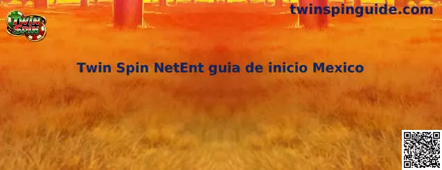 Guía de inicio de Twin Spin NetEnt para usuarios en México