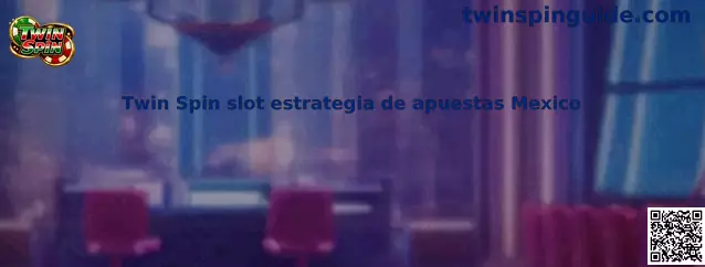 Guía de Twin Spin slot y estrategia responsable de apuestas en México