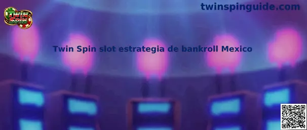 Twin Spin slot estrategia de bankroll Mexico