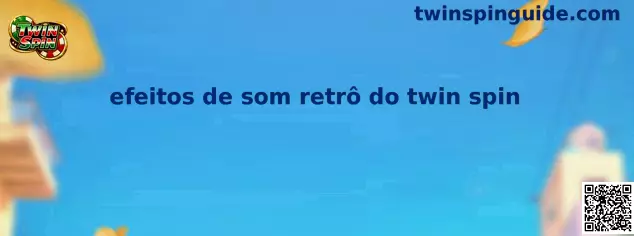 Efeitos de som retrô do Twin Spin