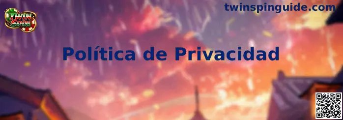 Política de Privacidad y Seguridad de Datos de Twin Spin